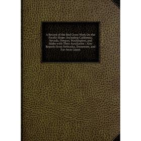 

Книга A Record of the Red Cross Work On the Pacific Slope