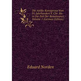 

Книга Die Antike Kunstprosa Vom Vi. Jahrhundert V. Chr. Bis in Die Zeit Der Renaissance, Volume 1 (German Edition)