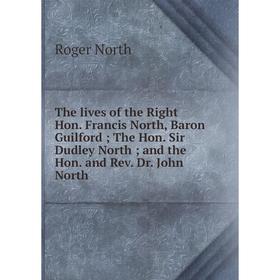 

Книга The lives of the Right Hon. Francis North, Baron Guilford The Hon. Sir Dudley North and the Hon. and Rev. Dr. John North