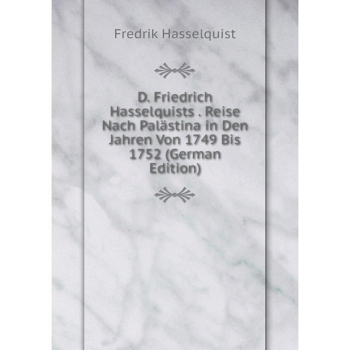 фото Книга d. friedrich hasselquists. reise nach palästina in den jahren von 1749 bis 1752 (german edition) nobel press