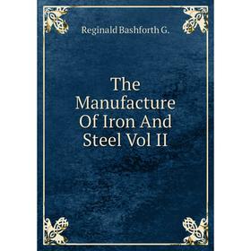 

Книга The Manufacture Of Iron And Steel Vol II