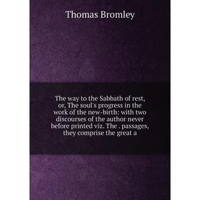 

Книга The way to the Sabbath of rest, or, The soul's progress in the work of the new-birth