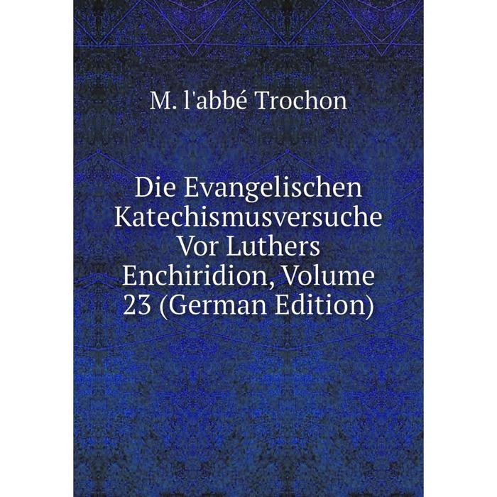 фото Книга die evangelischen katechismusversuche vor luthers enchiridion, volume 23 (german edition) nobel press