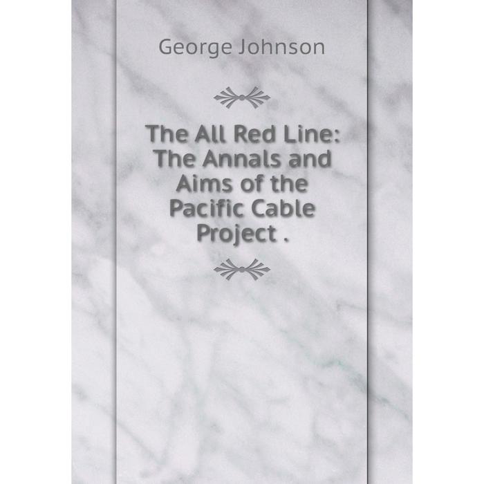 фото Книга the all red line: the annals and aims of the pacific cable project. nobel press