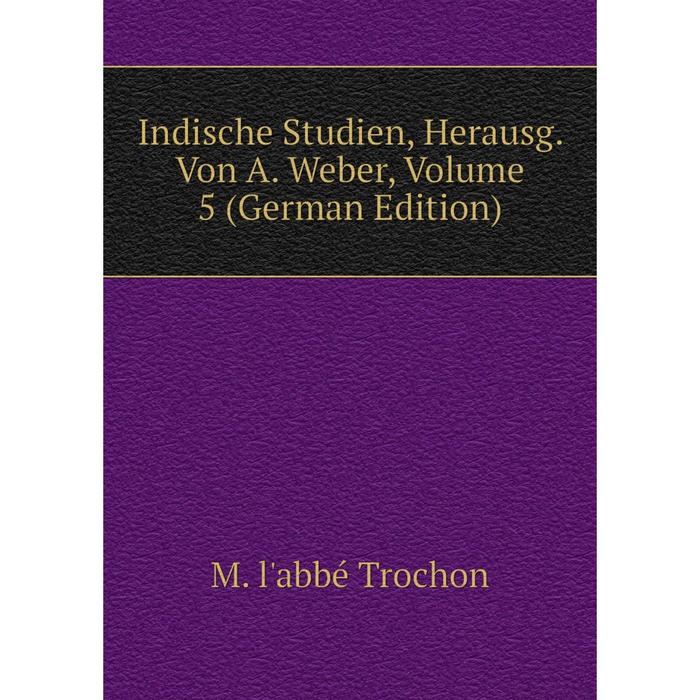 фото Книга indische studien, herausg. von a. weber, volume 5 (german edition) nobel press