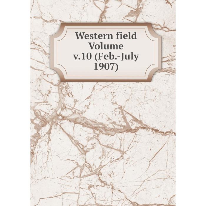 фото Книга western field volume v.10 (feb.-july 1907) nobel press