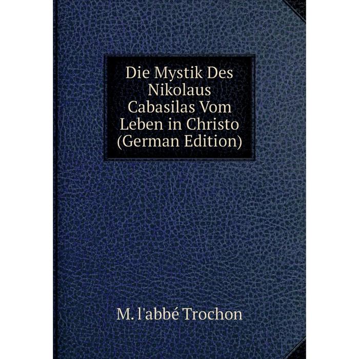 фото Книга die mystik des nikolaus cabasilas vom leben in christo (german edition) nobel press