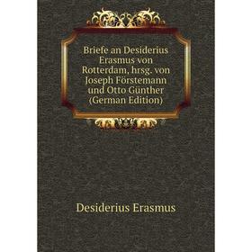 

Книга Briefe an Desiderius Erasmus von Rotterdam, hrsg. von Joseph Förstemann und Otto Günther (German Edition)