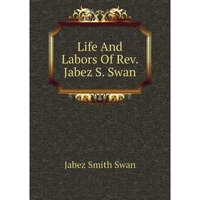 

Книга Life And Labors Of Rev Jabez S Swan