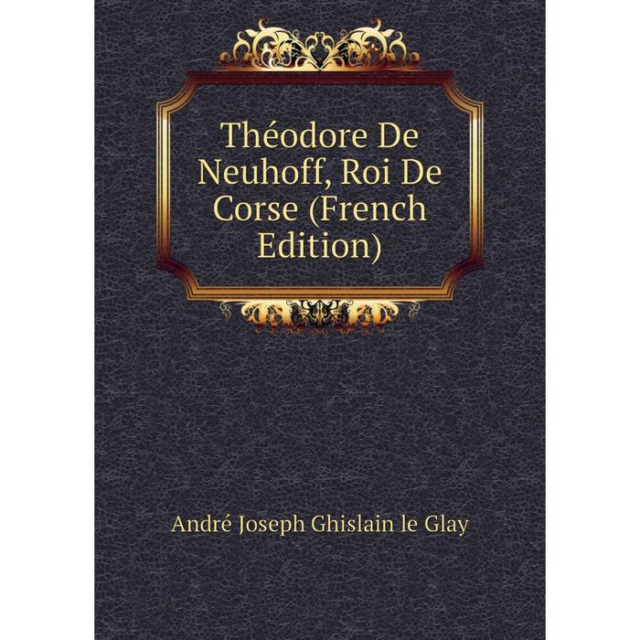 фото Книга théodore de neuhoff, roi de corse (french edition) nobel press