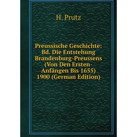 

Книга Preussische Geschichte: Bd. Die Entstehung Brandenburg-Preussens (Von Den Ersten-Anfängen Bis 1655) 1900 (German Edition)