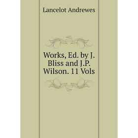 

Книга Works, Ed. by J. Bliss and J.P. Wilson. 11 Vols