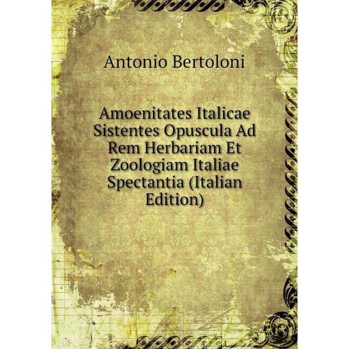 фото Книга amoenitates italicae sistentes opuscula ad rem herbariam et zoologiam italiae spectantia (italian edition) nobel press