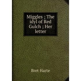 

Книга Miggles The idyl of Red Gulch Her letter
