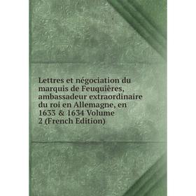 

Книга Lettres et négociation du marquis de Feuquières, ambassadeur extraordinaire du roi en Allemagne, en 1633 1634 Volume 2