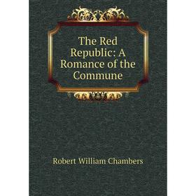 

Книга The Red Republic: A Romance of the Commune