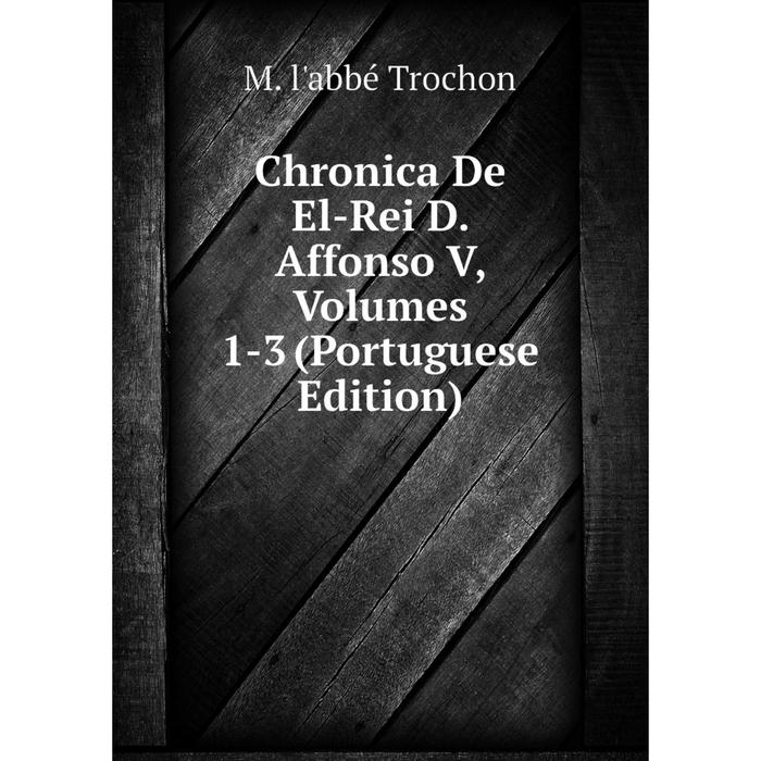 фото Книга chronica de el-rei d. affonso v, volumes 1-3 (portuguese edition) nobel press