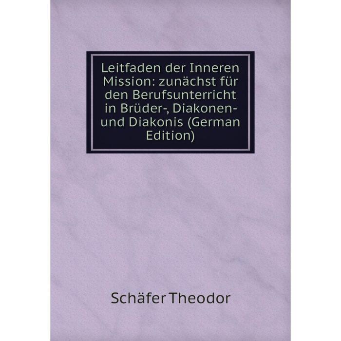 фото Книга leitfaden der inneren mission: zunächst für den berufsunterricht in brüder, diakonen- und diakonis nobel press