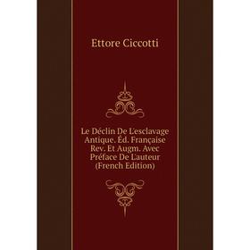 

Книга Le Déclin De L'esclavage Antique Éd Française Rev Et Augm Avec Préface De L'auteur