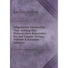 

Книга Allgemeine Geschichte Vom Anfang Der Historischen Kenntniss Bis Auf Unsere Zeiten, Volume 8 (German Edition)