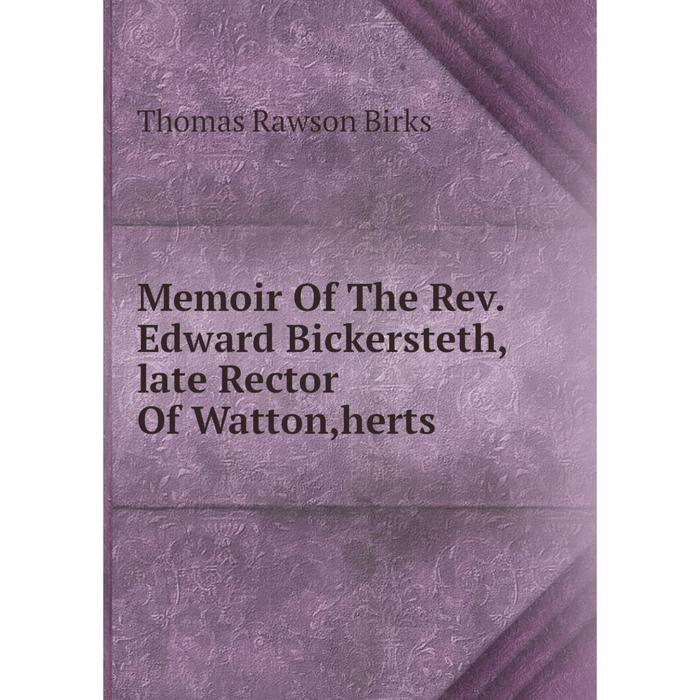 фото Книга memoir of the rev edward bickersteth,late rector of watton,herts nobel press