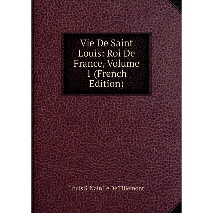 фото Книга vie de saint louis: roi de france, volume 1 (french edition) nobel press