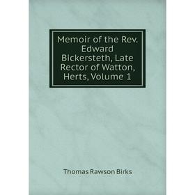 

Книга Memoir of the Rev Edward Bickersteth, Late Rector of Watton, Herts, Volume 1