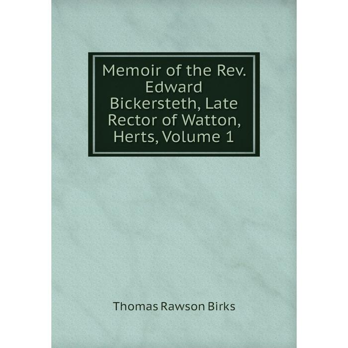 фото Книга memoir of the rev edward bickersteth, late rector of watton, herts, volume 1 nobel press