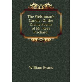 

Книга The Welshman's Candle: Or the Divine Poems of Mr. Rees Prichard.