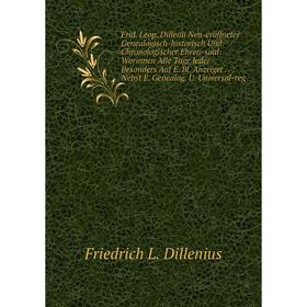 

Книга Frid. Leop. Dillenii Neu-eröffneter Genealogisch-historisch Und Chronologischer Ehren-saal