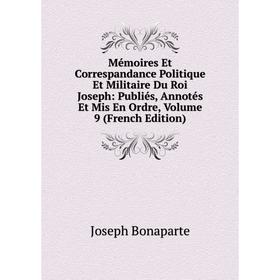 

Книга Mémoires Et Correspandance Politique Et Militaire Du Roi Joseph: Publiés, Annotés Et Mis En Ordre, Volume 9