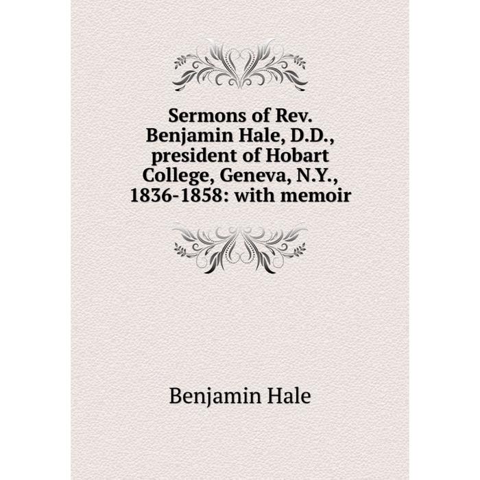 фото Книга sermons of rev. benjamin hale, d.d., president of hobart college, geneva, n.y., 1836-1858: with memoir nobel press