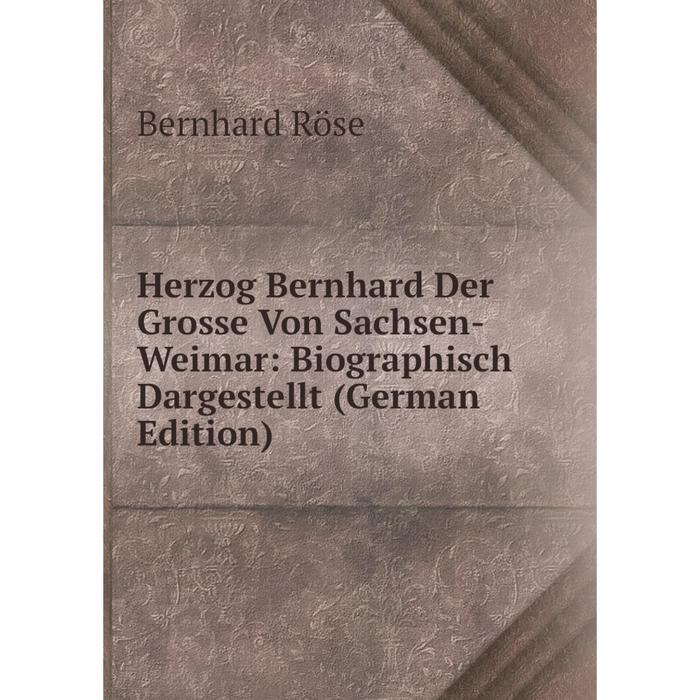 фото Книга herzog bernhard der grosse von sachsen-weimar: biographisch dargestellt (german edition) nobel press