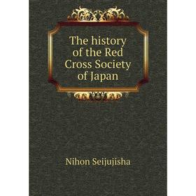 

Книга The history of the Red Cross Society of Japan
