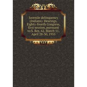 

Книга Juvenile delinquency (Indians). Hearings, Eighty-fourth Congress, first session, pursuant to S. Res. 62. March 11, April 28-30, 1955