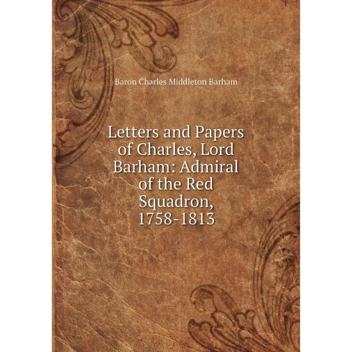 фото Книга letters and papers of charles, lord barham: admiral of the red squadron, 1758-1813 nobel press