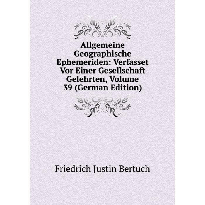 фото Книга allgemeine geographische ephemeriden: verfasset vor einer gesellschaft gelehrten, volume 39 (german edition) nobel press