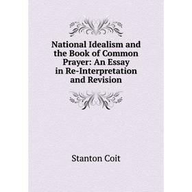 

Книга National Idealism and the Book of Common Prayer: An Essay in Re-Interpretation and Revision