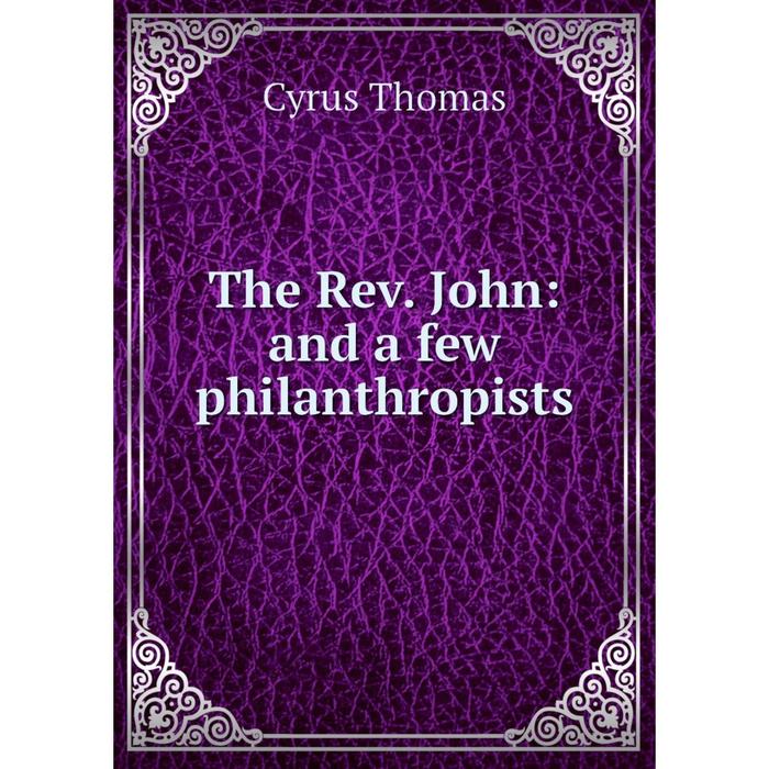 фото Книга the rev. john: and a few philanthropists nobel press