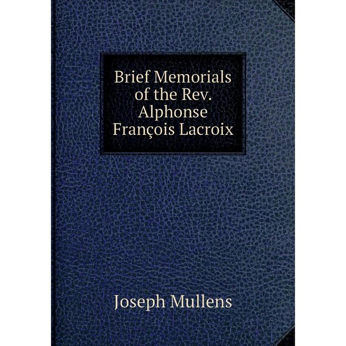 фото Книга brief memorials of the rev. alphonse françois lacroix nobel press