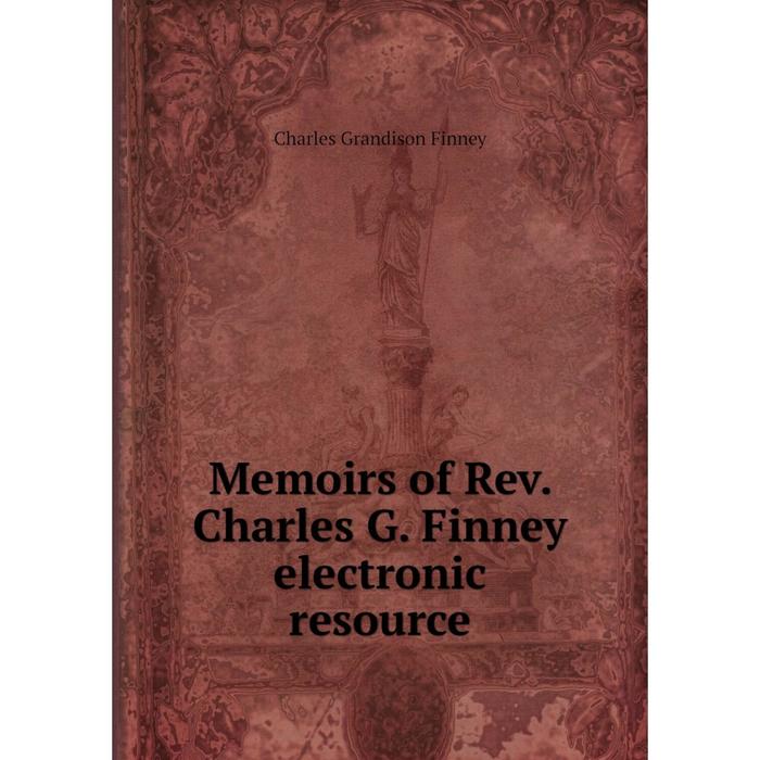 фото Книга memoirs of rev charles g finney electronic resource nobel press