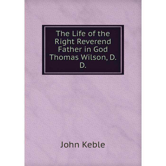 фото Книга the life of the right reverend father in god thomas wilson, d.d. nobel press