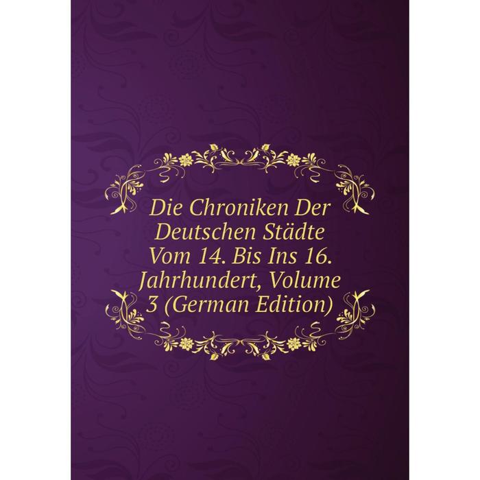 фото Книга die chroniken der deutschen städte vom 14. bis ins 16. jahrhundert, volume 3 (german edition) nobel press