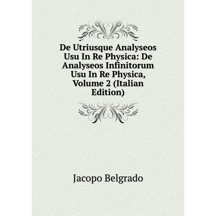 фото Книга de utriusque analyseos usu in re physica: de analyseos infinitorum usu in re physica, volume 2 (italian edition) nobel press