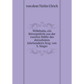 

Книга Willehalm, ein Rittergedicht aus der zweiten Hälfte des dreizehnten Jahrhunderts hrsg. von S. Singer