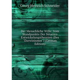 

Книга Der Menschliche Wille: Vom Standpunkte Der Neueren Entwickelungstheorien (Des Darwinismus) (German Edition)