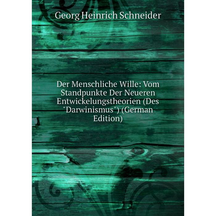 фото Книга der menschliche wille: vom standpunkte der neueren entwickelungstheorien (des darwinismus) (german edition) nobel press