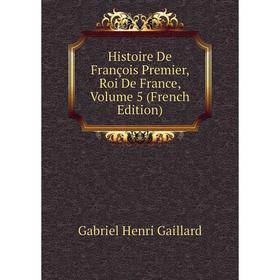 

Книга Histoire De François Premier, Roi De France, Volume 5 (French Edition)