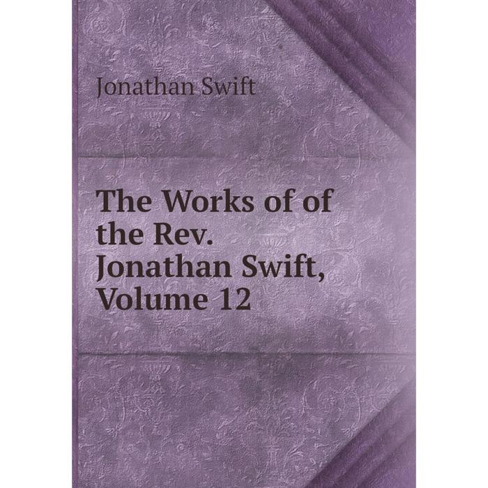 фото Книга the works of of the rev. jonathan swift, volume 12 nobel press