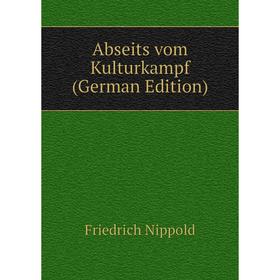 

Книга Abseits vom Kulturkampf (German Edition)